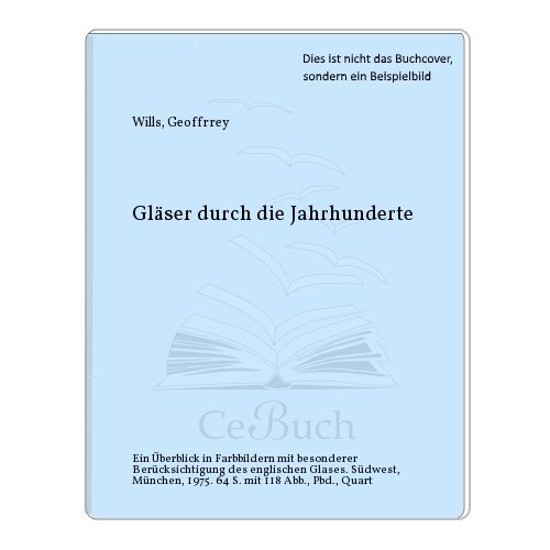 GlÃ¤ser durch die Jahrhunderte (9783517004914) by Geoffrey. Wills