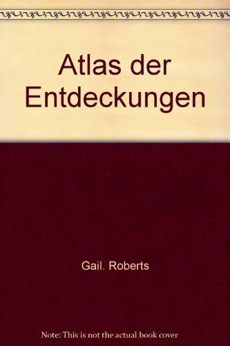 Atlas der Entdeckungen - Die großen Abenteuer der Forschungsreisen in Wort, Bild und Karte.