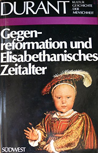 Gegenreformation und Elisabethanisches Zeitalter. Kulturgeschichte der Menschheit.