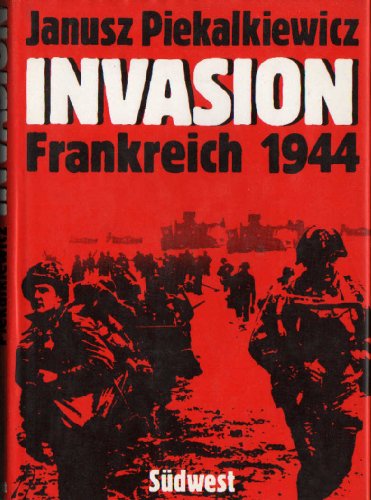 Invasion Frankreich 1944. - Piekalkiewicz, Janusz