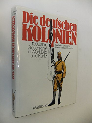 Die deutschen Kolonien. Geschichte d. dt. Schutzgebiete in Wort, Bild und Karte Dokumentation u. ...