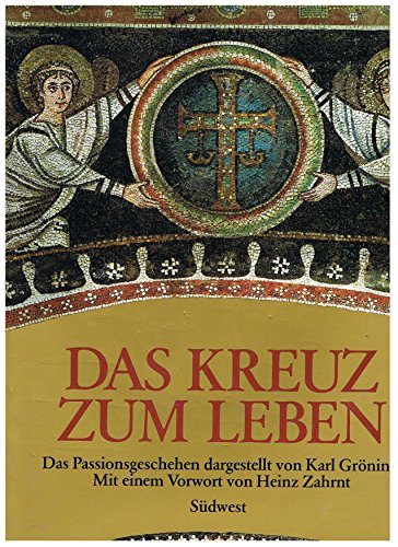 Das Kreuz zum Leben. Das Passionsgeschehen in Zeugnissen der abendländischen Kultur. Mit e. Vorwo...