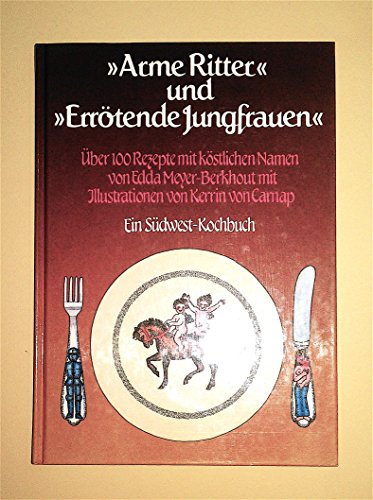 Stock image for Arme Ritter und Errtende Jungfrauen - ber 100 Rezepte mit kstlichen Namen for sale by PRIMOBUCH