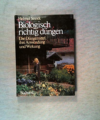 Biologisch richtig düngen. Die Düngemittel, ihre Anwendung und Wirkung - Snoek, Helmut