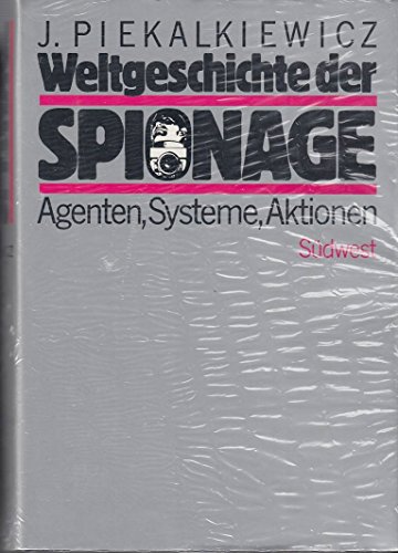 Weltgeschichte der Spionage : Agenten - Systeme - Aktionen. Mit e. Geleitw. von Richard Meier - Piekalkiewicz, Janusz