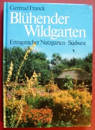 9783517008592: Blhender Wildgarten. Ertragreicher Nutzgarten. Leben in und aus dem Garten