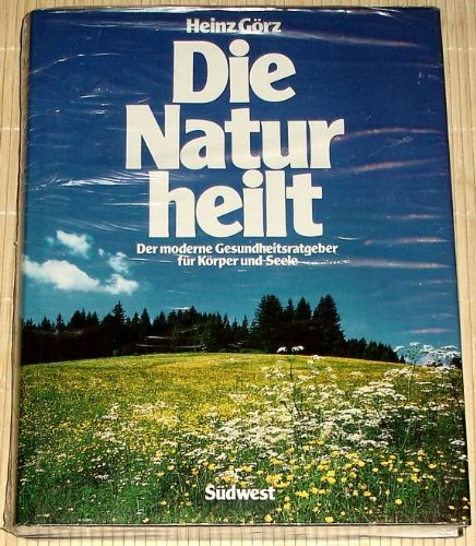 Die Natur heilt. Der moderne Gesundheitsratgeber für Körper und Seele.