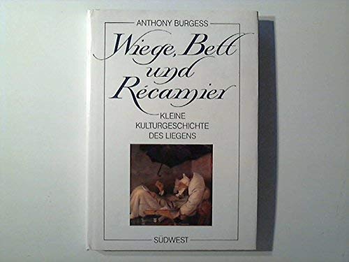 Wiege, Bett und Récamier : kleine Kulturgeschichte d. Liegens. Übers. aus d. Engl.: Bernd Weyergraf - Burgess, Anthony