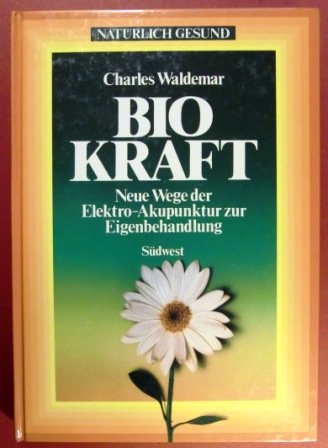 Imagen de archivo de Natrlich gesund durch Biokraft. Neue Wege der Elektro- Akupunktur zur Eigenbehandlung a la venta por medimops