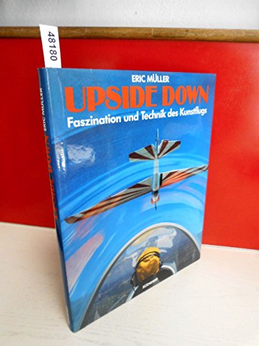 Imagen de archivo de Upside Down. Faszination und Technik des Kunstflugs a la venta por Versandantiquariat Felix Mcke