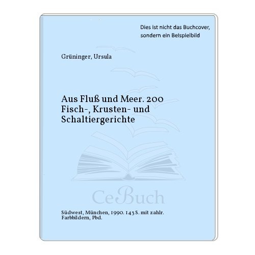 Stock image for Aus Fluss und Meer. 200 Fisch-, Krusten- und Schaltiergerichte for sale by Versandantiquariat Felix Mcke