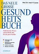 Das neue grosse Gesundheitsbuch : medizinisches Wissen und ärztlicher Rat für die ganze Familie ; vorbeugen und vorsorgen ; Symptome erkennen und bewerten ; lindern und heilen ; pflegen und helfen. - Lucas, Heinrich (Begründer des Werks) und Burkhard (Herausgeber) Schneeweiß