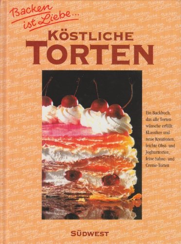 Köstliche Torten (Backen ist Liebe)