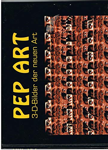 Pep Art. 3-D-Bilder der neuen Art. - Roland Bartl, Klaus Bartl, Andreas Ernstberger, Peter Schwartzkopff