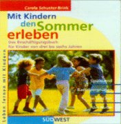 Mit Kindern den Sommer erleben : das Beschäftigungsbuch für Kinder von vier bis acht Jahren ; Spiele und Bastelvergnügen in und mit der Natur. Carola Schuster-Brink / Leben lernen mit Kindern - Schuster-Brink, Carola (Mitwirkender)