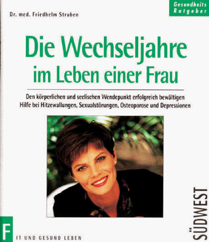 Die Wechseljahre im Leben einer Frau : den körperlichen und seelischen Wendepunkt erfolgreich bewältigen ; Hilfe bei Hitzewallungen, Sexualstörungen, Osteoporose und Depressionen. Gesundheits-Ratgeber : fit und gesund leben. - Struben, Friedhelm