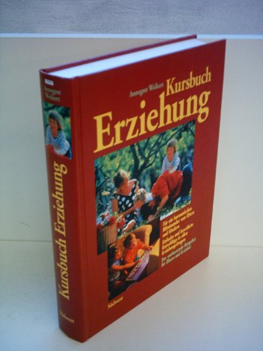 Beispielbild fr kursbuch erziehung, fr ein hamonisches miteinander von eltern und kindern. einfache und bewhrte ratschlge in allen erziehungsfragen. der umfassende ratgeber fr eltern und erzieher. zum Verkauf von alt-saarbrcker antiquariat g.w.melling