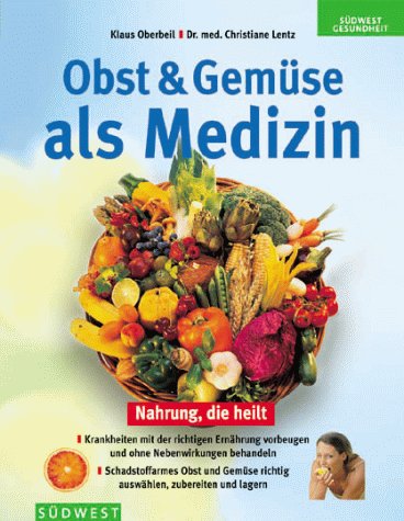 Obst & Gemüse als Medizin: Nahrung, die heilt.