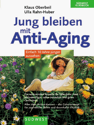 Jung bleiben mit Anti-Aging. Einfach 10 Jahre jünger aussehen.Die wirksamsten Rezepte für faltenf...
