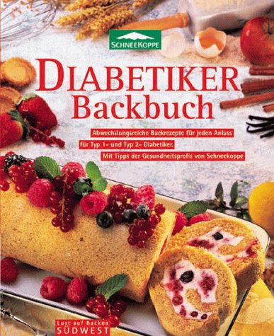 Diabetiker-Backbuch : abwechslungsreiche Backrezepte für jeden Anlass für Typ-1- und Typ-2-Diabet...