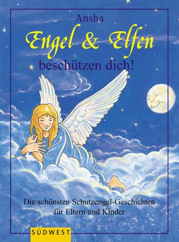 Engel & Elfen begleiten dich. Die schönsten Schutzengel- und Elfengeschichten.