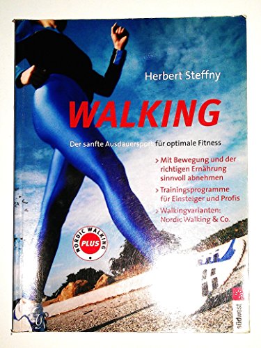 Walking - Nordic Walking: Der Ausdauersport für optimale Fitness. Richtig in die Gänge kommen. Trainingsprogramme für Einsteiger und Profis. . Nordic Walking & Co. Mit Walkingtest Plus - Steffny, Herbert