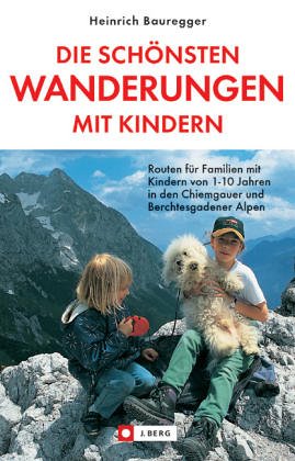 Beispielbild fr Die schnsten Wanderungen mit Kindern in den Berchtesgadener und Chiemgauer Alpen. Kindgerechte Routenwahl. Anfahrt. Einkehr zum Verkauf von medimops