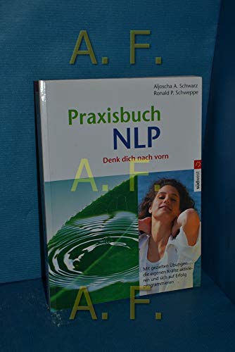 Beispielbild fr Praxisbuch NLP. Denk dich nach vorn! Mit gezielten bungen die eigenen Krfte aktivieren und sich auf Erfolg programmieren. zum Verkauf von ralfs-buecherkiste