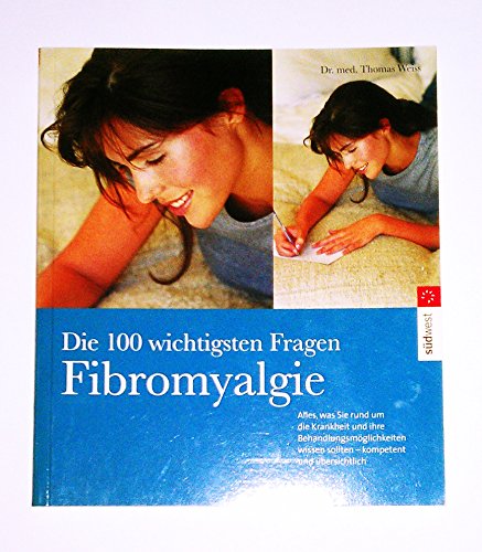Die 100 wichtigsten Fragen: Fibromyalgie. (9783517064444) by Weiss, Thomas