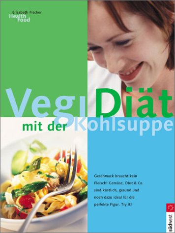 Stock image for Vegi-Di?t Mit Der Kohlsuppe. Das Kohlsuppen Buch for sale by Ann Becker