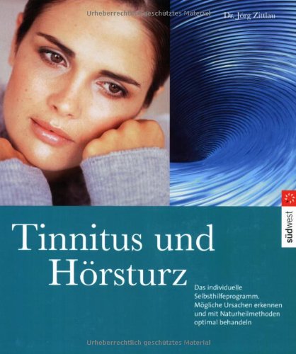 Imagen de archivo de Tinnitus und Hrsturz: Das individuelle Selbsthilfeprogramm: Das individuelle Selbsthilfeprogramm. Die Ursachen erkennen und mit Naturheilmehoden optimal behandeln a la venta por medimops