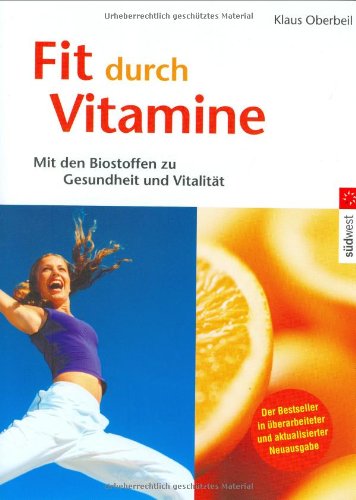 Fit durch Vitamine. Mit den Biostoffen zu Gesundheit und Vitalität - Klaus Oberbeil