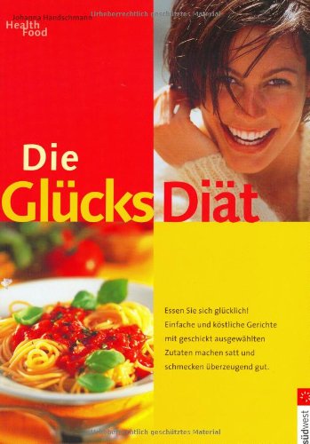 Imagen de archivo de Die Glcksdit. Essen Sie sich glcklich. a la venta por Leserstrahl  (Preise inkl. MwSt.)