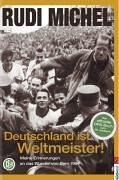 Deutschland ist Weltmeister!: Meine Erinnerungen an das Wunder von Bern 1954 Unter Mitarb. von Harro Schweizer - Michel, Rudi