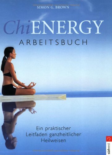 Beispielbild fr Chi Energy Arbeitsbuch. Ein praktischer Leitfaden ganzheitlicher Heilweisen zum Verkauf von medimops