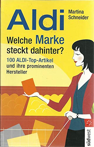 Stock image for Aldi - Welche Marke steckt dahinter? 100 Aldi-Produkte und ihre prominenten Hersteller: 100 Aldi-Top-Artikel und ihre prominenten Hersteller Martina Schneider for sale by tomsshop.eu