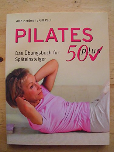 Stock image for Pilates 50 plus. Das bungsbuch fr Spteinsteiger for sale by medimops