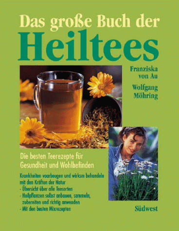 Stock image for Das groe Buch der Heiltees. Die besten Teerezepte fr Gesundheit und Wohlbefinden for sale by medimops