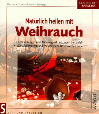 9783517076928: Natrlich heilen mit Weihrauch : Entzndungen und Atemwegserkrankungen behandeln ; Muskelschmerzen und rheumatische Beschwerden lindern.