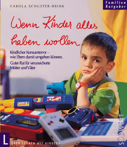 Beispielbild fr Wenn Kinder alles haben wollen. Kindlicher Konsumterror - wie Eltern damit umgehen knnen, guter Rat fr verunsicherte Mtter und Vter zum Verkauf von Leserstrahl  (Preise inkl. MwSt.)