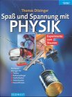 Spaß und Spannung mit Physik. Naturwissenschaft zum Staunen und Experimentieren - Ditzinger, Thomas