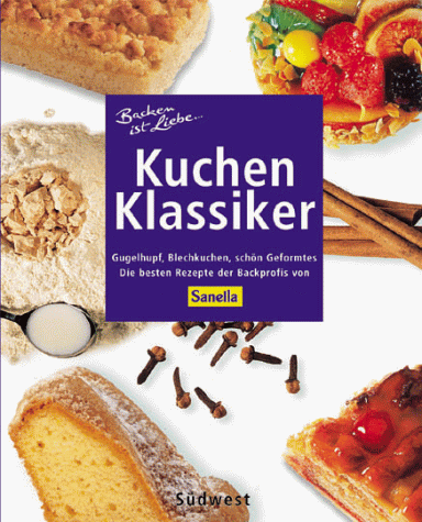 Stock image for Backen ist Liebe . Kuchenklassiker Gugelhupf, Blechkuchen, schn Geformtes - Die besten Rezepte der Backprofis von Sanella for sale by Antiquariat Smock