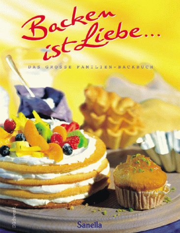 9783517077352: Backen ist Liebe, Das groe Familienbackbuch