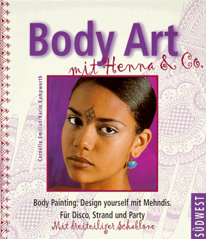 Body Art mit Henna & Co. Body Painting: Design yourself mit Mehndis. Für Disco, Strand und Party....