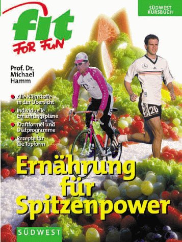 Ernährung für Spitzenpower. Alle Nährstoffe und ihre Funktionen - damit Ihr Organismus auf Hochto...