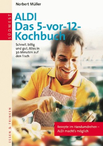 Stock image for ALDI Last minute Kochbuch. Schnell, billig und gut. Alles in 30 Minuten auf dem Tisch for sale by medimops