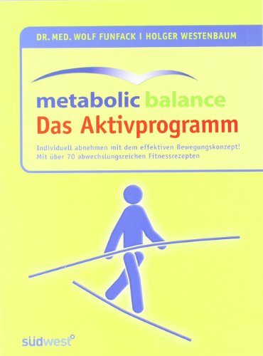 Metabolic Balance Das Aktivprogramm: Ideal kombiniert! Individuell abnehmen mit dem leichten und effektiven Bewegungskonzept - Dr. med. Wolf Funfack, Holger Westenbaum