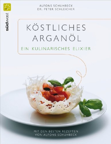 Stock image for Kstliches Argan-l - ein kulinarisches Elixier: Mit den besten Rezepten von Alfons Schuhbeck for sale by medimops