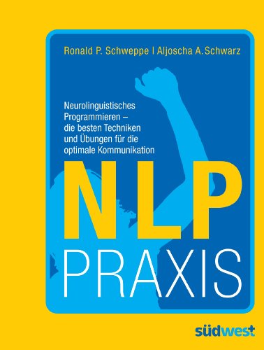 Beispielbild fr NLP Praxis: Neurolinguistisches Programmieren - die besten Techniken und bungen fr die optimale Kommunikation zum Verkauf von medimops