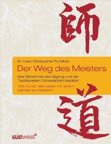 Der Weg des Meisters : das Geheimnis des Qigong und der traditionellen chinesischen Medizin ; 